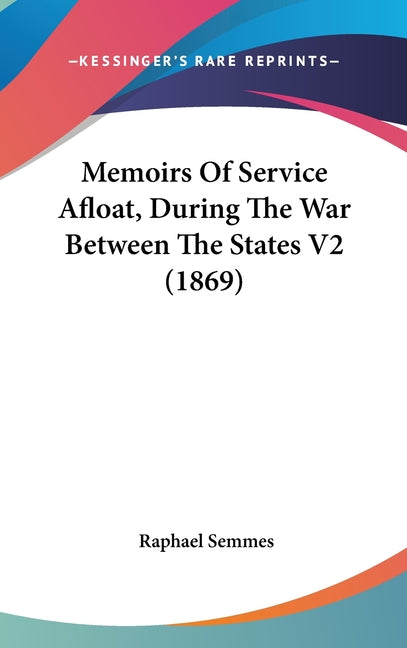 Memoirs Of Service Afloat, During The War Between The States V2 (1869) - Ingram