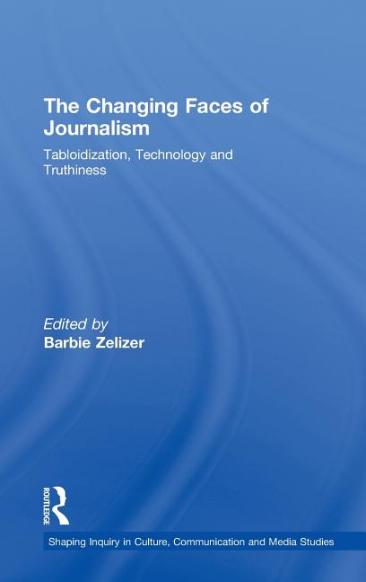 Changing Faces of Journalism: Tabloidization, Technology and Truthiness - Ingram