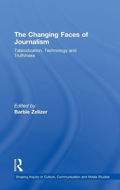 Changing Faces of Journalism: Tabloidization, Technology and Truthiness - stevensbooks