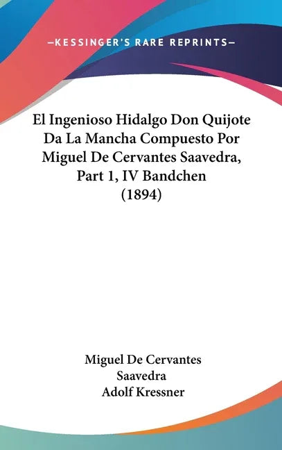 El Ingenioso Hidalgo Don Quijote Da La Mancha Compuesto Por Miguel De Cervantes Saavedra, Part 1, IV Bandchen (1894) - stevensbooks
