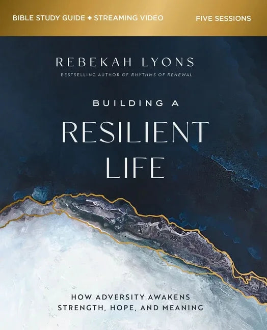 Building a Resilient Life Bible Study Guide Plus Streaming Video: How Adversity Awakens Strength, Hope, and Meaning - stevensbooks