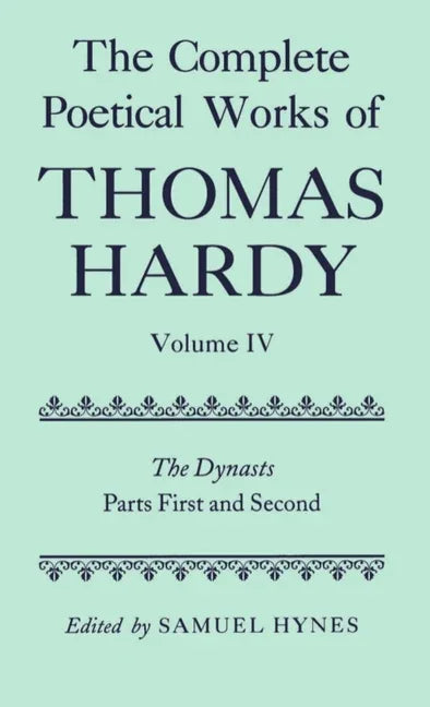 Complete Poetical Works of Thomas Hardy: Volume IV: The Dynasts, Parts First and Second - stevensbooks