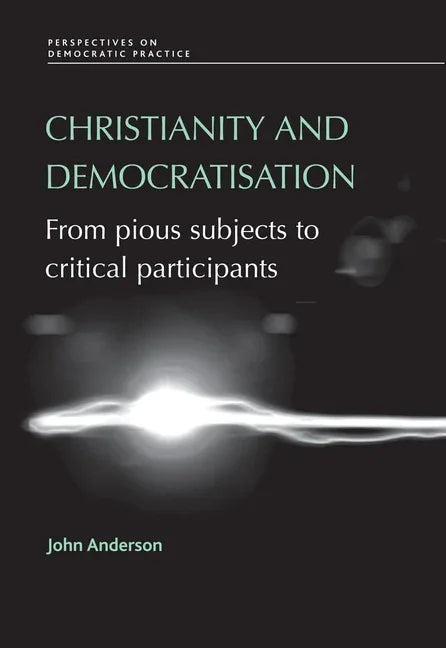 Christianity and Democratisation: From Pious Subjects to Critical Participants - stevensbooks