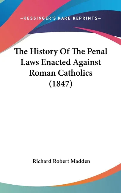 History Of The Penal Laws Enacted Against Roman Catholics (1847) - stevensbooks
