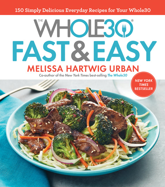 Whole30 Fast & Easy Cookbook: 150 Simply Delicious Everyday Recipes for Your Whole30 - Ingram