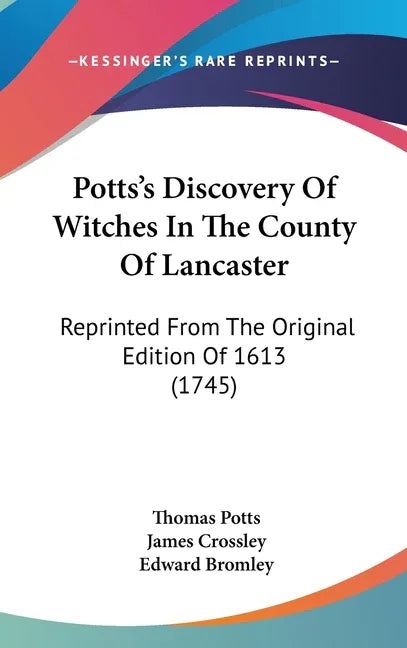 Potts's Discovery Of Witches In The County Of Lancaster: Reprinted From The Original Edition Of 1613 (1745) - stevensbooks