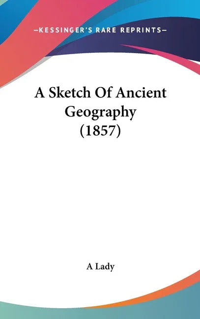 Sketch Of Ancient Geography (1857) - stevensbooks