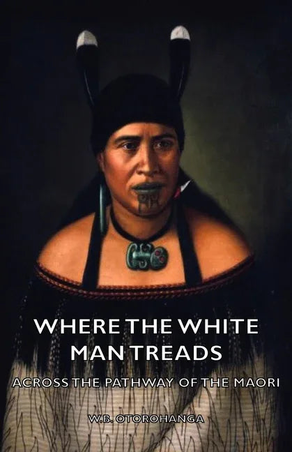 Where the White Man Treads - Across the Pathway of the Maori - stevensbooks