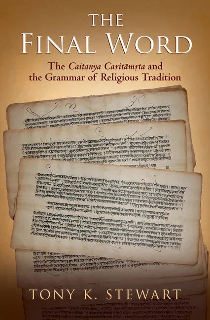 Final Word: The Caitanya Caritamrta and the Grammar of Religious Tradition - stevensbooks