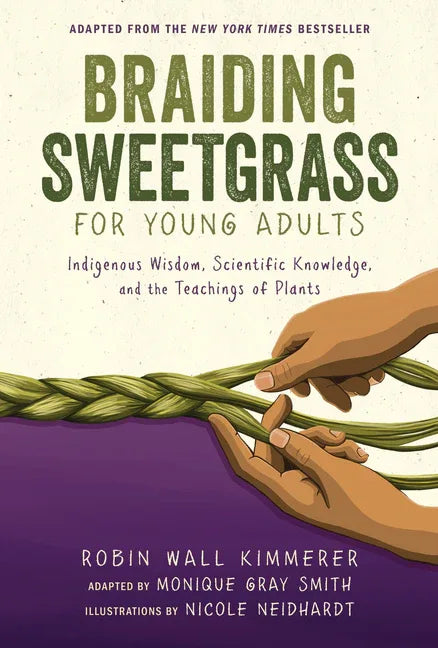 Braiding Sweetgrass for Young Adults: Indigenous Wisdom, Scientific Knowledge, and the Teachings of Plants - stevensbooks