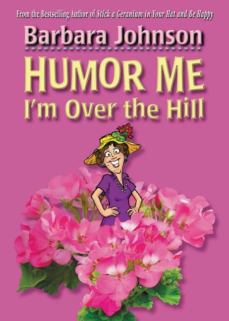Humor Me, I'm Over the Hill: Laughing Through Life's Challenges - stevensbooks