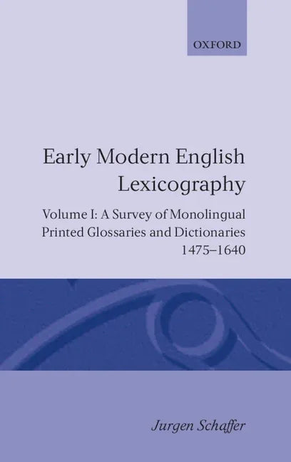 Early Modern English Lexicography: Volume 1: A Survey of Monolingual Printed Glossaries and Dictionaries 1475-1640 - stevensbooks