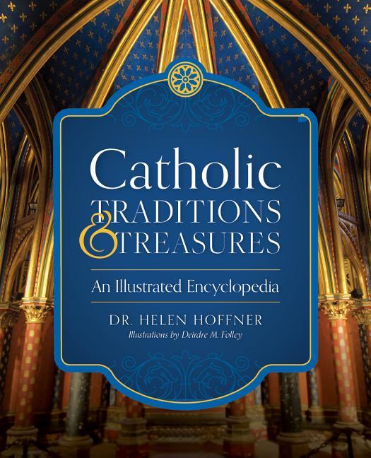 Catholic Traditions and Treasures: An Illustrated Encyclopedia - stevensbooks
