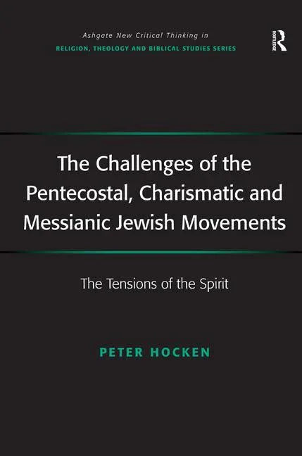 Challenges of the Pentecostal, Charismatic and Messianic Jewish Movements: The Tensions of the Spirit - stevensbooks