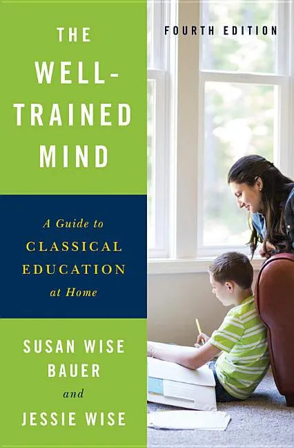 Well-Trained Mind: A Guide to Classical Education at Home - stevensbooks