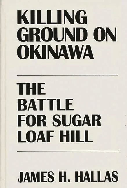 Killing Ground on Okinawa: The Battle for Sugar Loaf Hill - stevensbooks