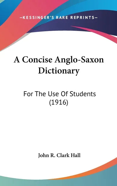 Concise Anglo-Saxon Dictionary: For The Use Of Students (1916) - stevensbooks