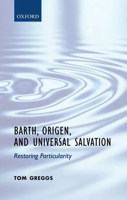 Barth, Origen, and Universal Salvation: Restoring Particularity - stevensbooks