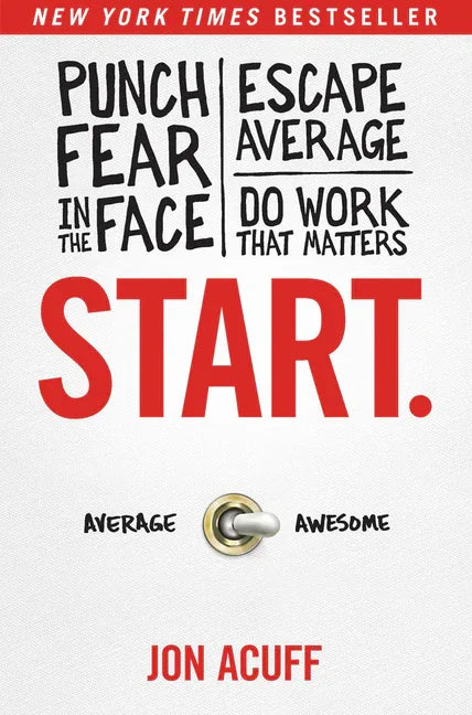 Start.: Punch Fear in the Face, Escape Average, and Do Work That Matters - stevensbooks