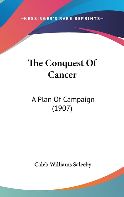 Conquest Of Cancer: A Plan Of Campaign (1907) - Ingram