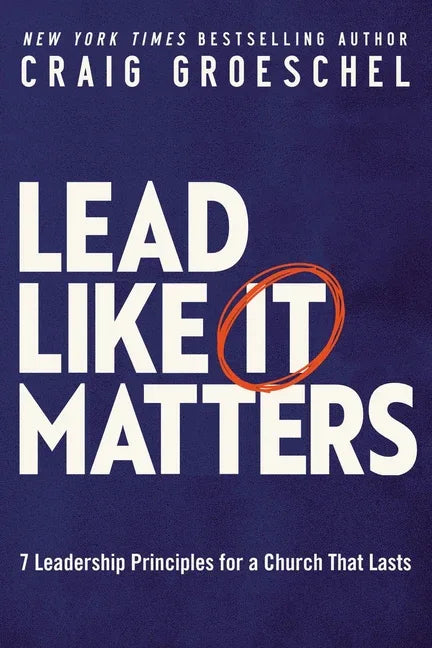 Lead Like It Matters: 7 Leadership Principles for a Church That Lasts - stevensbooks