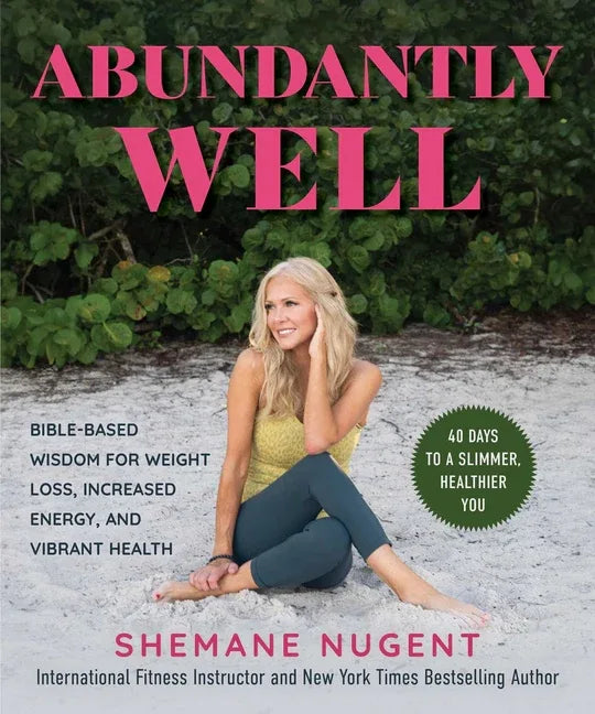 Abundantly Well: Bible-Based Wisdom for Weight Loss, Increased Energy, and Vibrant Health - stevensbooks