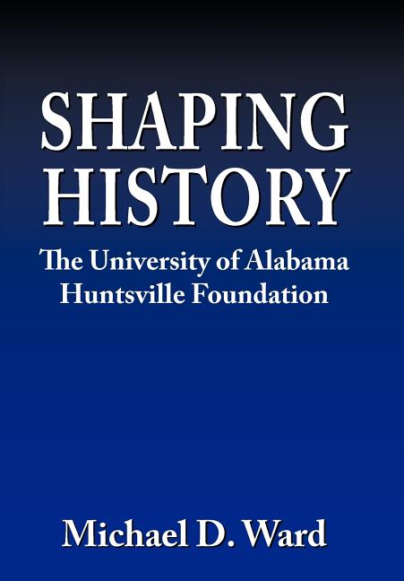 Shaping History: The University of Alabama Hunstville Foundation - Ingram