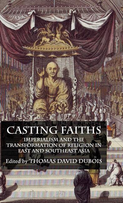 Casting Faiths: Imperialism and the Transformation of Religion in East and Southeast Asia (2009) - Ingram