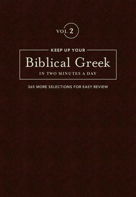 Keep Up Your Biblical Greek in Two Minutes a Day, Volume 2: 365 Selections for Advanced Review - stevensbooks