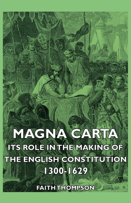 Magna Carta - Its Role In The Making Of The English Constitution 1300-1629 - Ingram