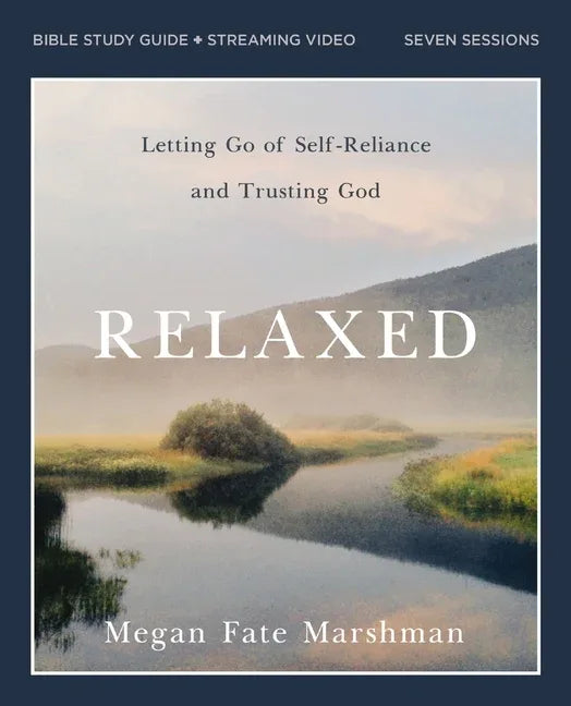 Relaxed Bible Study Guide Plus Streaming Video: Letting Go of Self-Reliance and Trusting God - stevensbooks