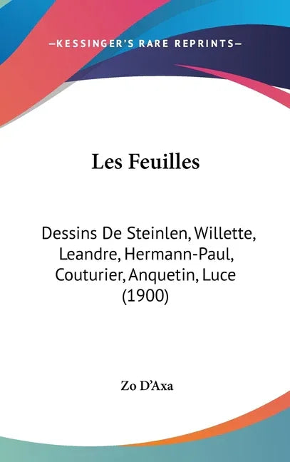Les Feuilles: Dessins De Steinlen, Willette, Leandre, Hermann-Paul, Couturier, Anquetin, Luce (1900) - stevensbooks