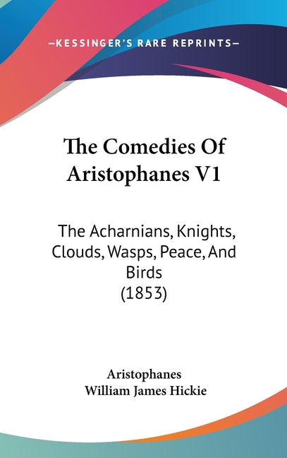 Comedies Of Aristophanes V1: The Acharnians, Knights, Clouds, Wasps, Peace, And Birds (1853) - Ingram