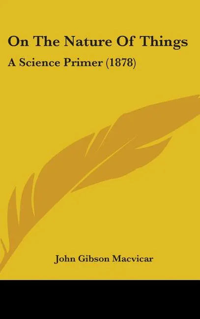 On The Nature Of Things: A Science Primer (1878) - stevensbooks