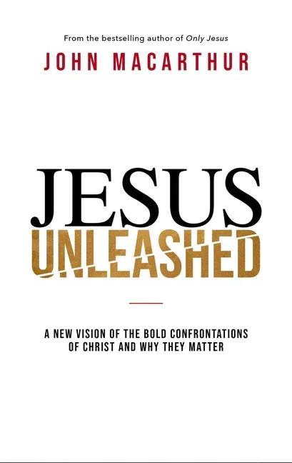Jesus Unleashed: A New Vision of the Bold Confrontations of Christ and Why They Matter - stevensbooks