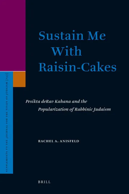 Sustain Me with Raisin-Cakes: Pesikta Derav Kahana and the Popularization of Rabbinic Judaism - stevensbooks