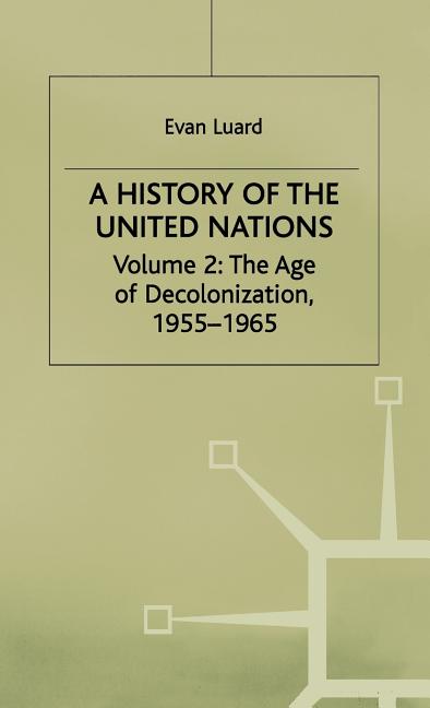 History of the United Nations: Volume 2: The Age of Decolonization, 1955-1965 (1989) - Ingram
