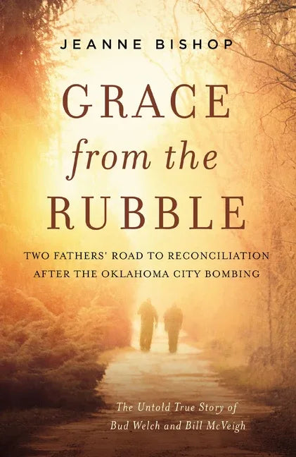 Grace from the Rubble: Two Fathers' Road to Reconciliation After the Oklahoma City Bombing - stevensbooks