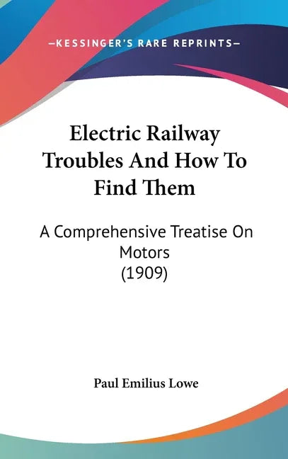 Electric Railway Troubles and How to Find Them: A Comprehensive Treatise on Motors (1909) - stevensbooks