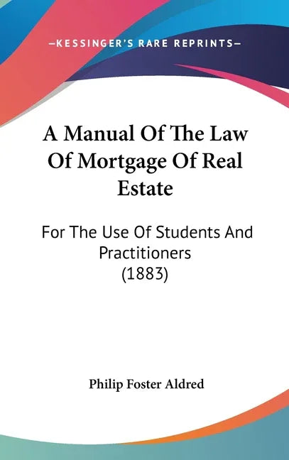 Manual Of The Law Of Mortgage Of Real Estate: For The Use Of Students And Practitioners (1883) - stevensbooks
