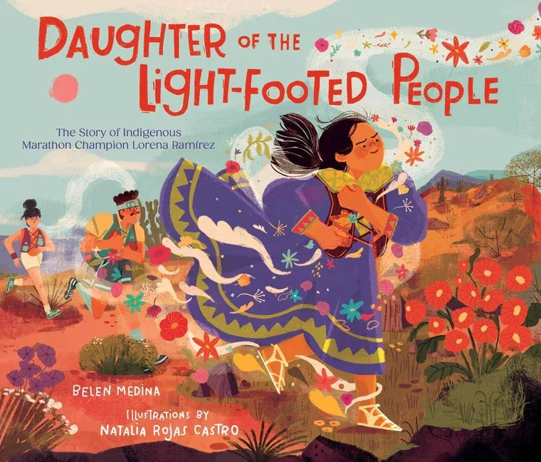 Daughter of the Light-Footed People: The Story of Indigenous Marathon Champion Lorena Ramírez - stevensbooks