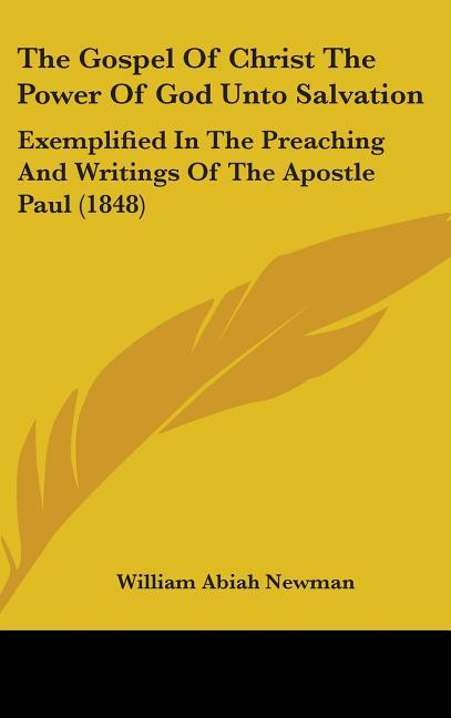 Gospel Of Christ The Power Of God Unto Salvation: Exemplified In The Preaching And Writings Of The Apostle Paul (1848) - stevensbooks