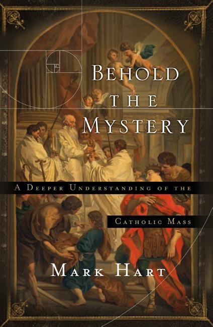 Behold the Mystery: A Deeper Understanding of the Catholic Mass - stevensbooks