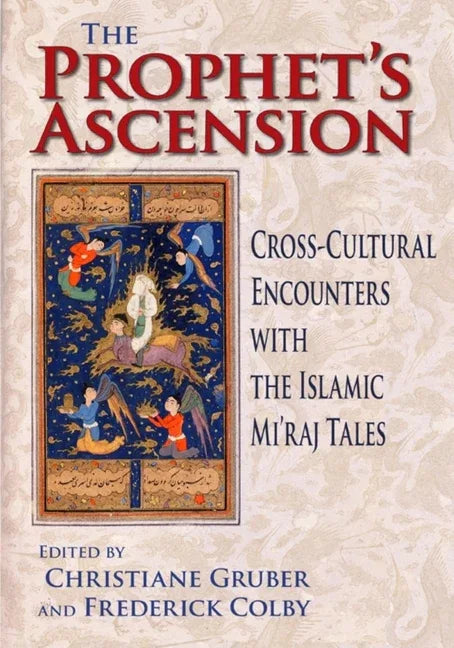 Prophet's Ascension: Cross-Cultural Encounters with the Islamic Mi'raj Tales - stevensbooks