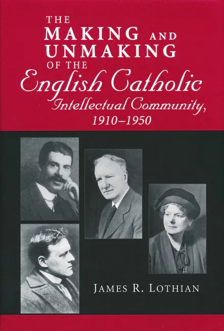 Making and Unmaking of the English Catholic Intellectual Community, 1910-1950 - stevensbooks
