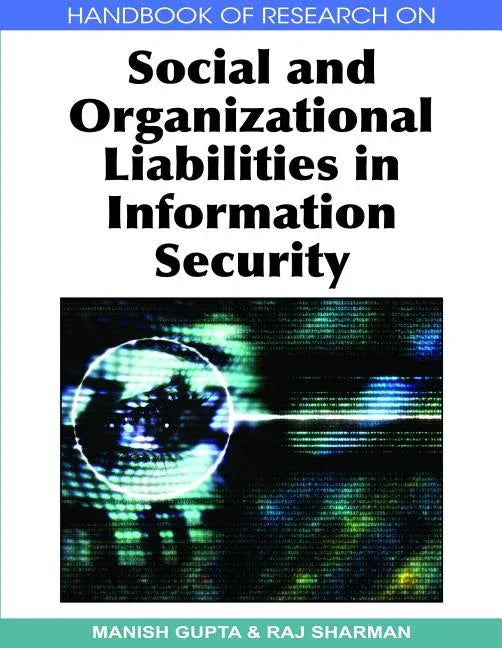Handbook of Research on Social and Organizational Liabilities in Information Security - stevensbooks