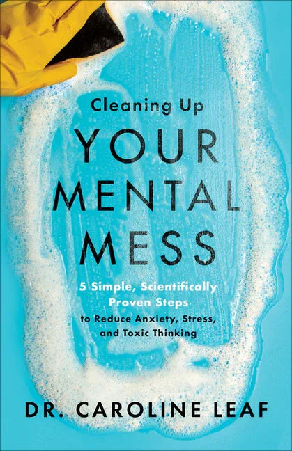 Cleaning Up Your Mental Mess: 5 Simple, Scientifically Proven Steps to Reduce Anxiety, Stress, and Toxic Thinking - stevensbooks
