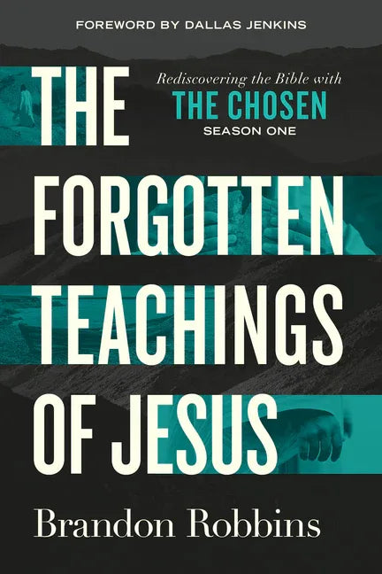 Forgotten Teachings of Jesus: Rediscovering the Bible with the Chosen: Season One - stevensbooks