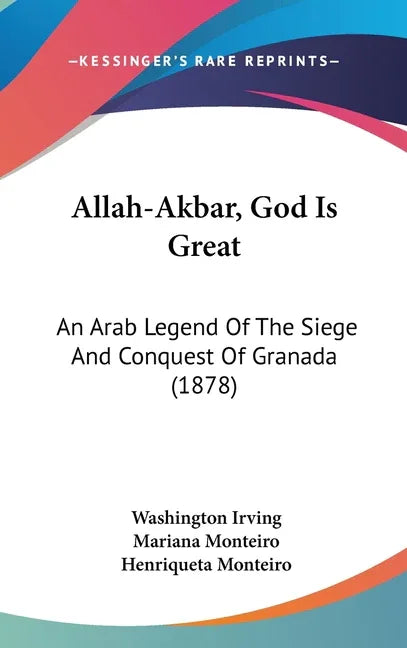 Allah-Akbar, God Is Great: An Arab Legend Of The Siege And Conquest Of Granada (1878) - stevensbooks