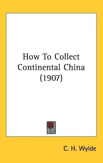 How To Collect Continental China (1907) - stevensbooks